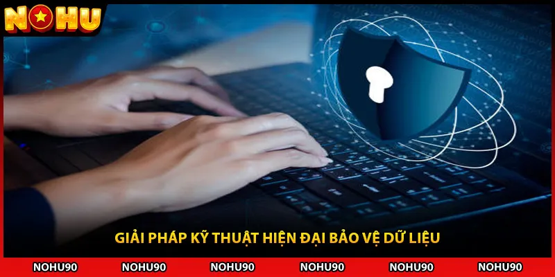 Giải pháp kỹ thuật hiện đại bảo vệ dữ liệu